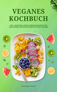 Produktbild: Veganes Kochbuch: 150+ leckere Rezepte f&uuml;r t&auml;glichen Genuss
