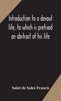 Produktbild: Introduction To A Devout Life, To Which Is Prefixed An Abstract Of His Life