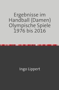 Produktbild: Ergebnisse im Handball (Damen) Olympische Spiele 1976 bis 2016