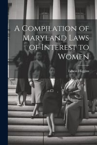 Produktbild: A Compilation of Maryland Laws of Interest to Women