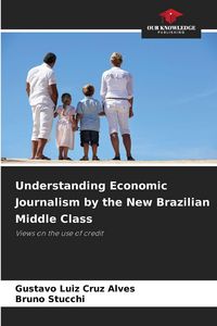 Produktbild: Understanding Economic Journalism by the New Brazilian Middle Class