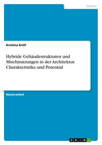Produktbild: Hybride Geb&auml;udestrukturen und Mischnutzungen in der Architektur. Charakteristika und Potential