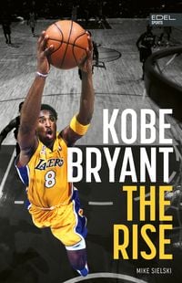 Produktbild: Kobe Bryant: The Rise &ndash; der Aufstieg des gr&ouml;&szlig;ten Basketball-Stars der Geschichte