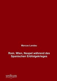 Bild vom Artikel Rom, Wien, Neapel während des Spanischen Erbfolgekrieges vom Autor Marcus Landau