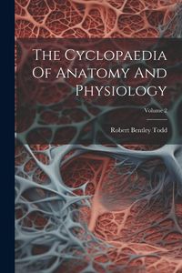Produktbild: The Cyclopaedia Of Anatomy And Physiology; Volume 2