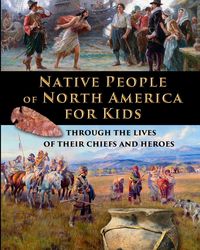 Produktbild: Native People of North America for Kids - through the lives of their chiefs and heroes