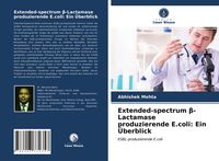 Produktbild: Extended-spectrum &iquest;-Lactamaseproduzierende E.coli: Ein &Uuml;berblick