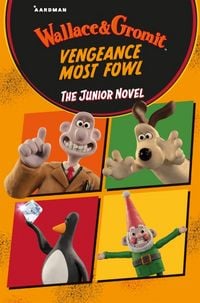 Produktbild: Wallace & Gromit Vengeance Most Fowl: The Junior Novel