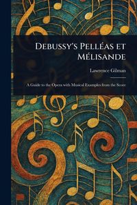 Produktbild: Debussy's Pell&eacute;as Et M&eacute;lisande