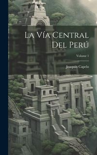 Produktbild: La V&iacute;a Central Del Per&uacute;; Volume 1