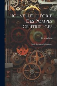 Produktbild: Nouvelle Th&eacute;orie Des Pompes Centrifuges: Etude Th&eacute;orique Et Pratique...