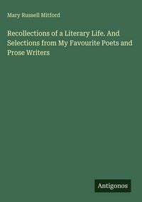 Produktbild: Recollections of a Literary Life. And Selections from My Favourite Poets and Prose Writers