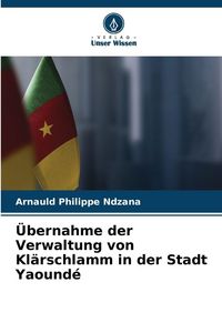 Produktbild: &Uuml;bernahme der Verwaltung von Kl&auml;rschlamm in der Stadt Yaound&eacute;