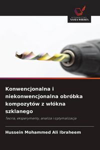 Produktbild: Konwencjonalna i niekonwencjonalna obr&oacute;bka kompozyt&oacute;w z w&iquest;&oacute;kna szklanego