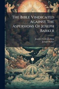 Produktbild: The Bible Vindicated Against The Aspersions Of Joseph Barker