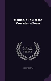Produktbild: Matilda, a Tale of the Crusades, a Poem