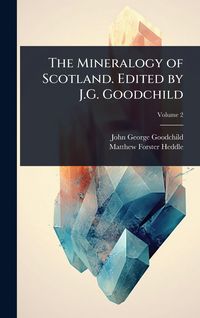 Produktbild: The Mineralogy of Scotland. Edited by J.G. Goodchild