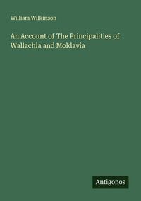 Produktbild: An Account of The Principalities of Wallachia and Moldavia