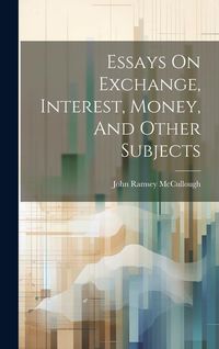 Produktbild: Essays On Exchange, Interest, Money, And Other Subjects