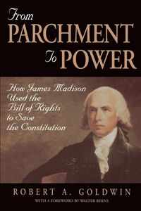 Produktbild: From Parchment to Power: How James Madison Used the Bill of Rights to Save the Constutition