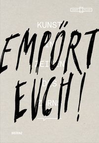 Produktbild: Emp&ouml;rt Euch! Kunst in Zeiten des Zorns