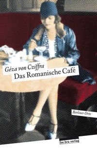 Bild vom Artikel Das Romanische Café vom Autor Géza Cziffra
