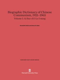 Produktbild: Biographic Dictionary of Chinese Communism, 1921-1965, Volume I, Ai Szu-ch'i-Lo I-nung