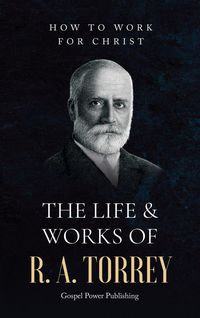 Produktbild: The Life & Works Of R. A. Torrey Volume II
