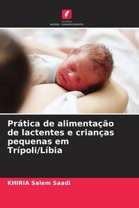 Produktbild: Pr&aacute;tica de alimenta&ccedil;&atilde;o de lactentes e crian&ccedil;as pequenas em Tr&iacute;poli/L&iacute;bia