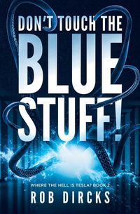Produktbild: Don't Touch the Blue Stuff! (Where the Hell is Tesla? Book 2)