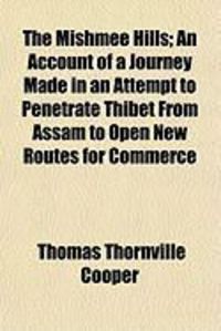 Produktbild: The Mishmee Hills; An Account of a Journey Made in an Attempt to Penetrate Thibet from Assam to Open New Routes for Commerce