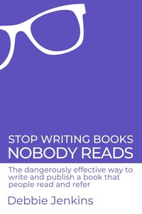 Produktbild: Stop Writing Books Nobody Reads: The Dangerously Effective Way to Write and Publish a Book That People Read and Refer