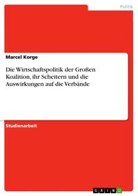 Produktbild: Die Wirtschaftspolitik der Gro&szlig;en Koalition, ihr Scheitern und die Auswirkungen auf die Verb&auml;nde