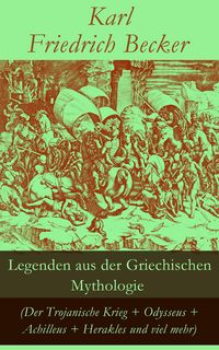 Produktbild: Legenden aus der Griechischen Mythologie (Der Trojanische Krieg + Odysseus + Achilleus + Herakles und viel mehr)