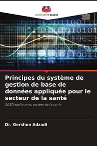 Produktbild: Principes du syst&egrave;me de gestion de base de donn&eacute;es appliqu&eacute;e pour le secteur de la sant&eacute;