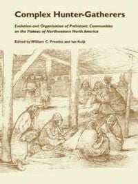 Produktbild: Complex Hunter-Gatherers: Evolution and Organization of Prehistoric Communities on the Plateau of Northwestern North America