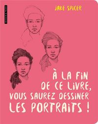 Produktbild: A la fin de ce livre, vous saurez dessiner les portraits !