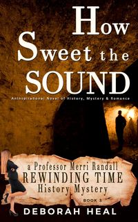 Produktbild: How Sweet the Sound: An Inspirational Novel of History, Mystery & Romance (The Rewinding Time Series, #3)