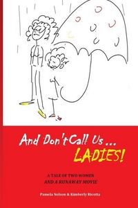 Produktbild: And Don't Call us Ladies!: A Tale of Two Women and a Runaway Movie