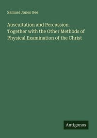 Produktbild: Auscultation and Percussion. Together with the Other Methods of Physical Examination of the Christ