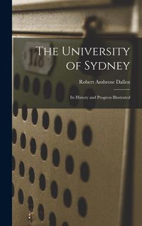 Produktbild: The University of Sydney; its History and Progress Illustrated