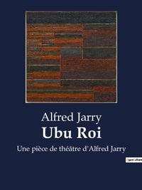 Bild vom Artikel Ubu Roi vom Autor Alfred Jarry