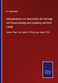 Produktbild: Urkundenbuch zur Geschichte der Herz&ouml;ge von Braunschweig und L&uuml;neburg und ihrer Lande