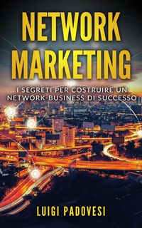 Produktbild: Network Marketing: I segreti per costruire un Network Business di successo