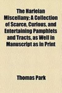Produktbild: The Harleian Miscellany; A Collection of Scarce, Curious, and Entertaining Pamphlets and Tracts, as Well in Manuscript as in Print