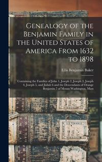 Produktbild: Genealogy of the Benjamin Family in the United States of America From 1632 to 1898; Containing the Families of John 1, Joseph 2, Joseph 3, Joseph 4, J