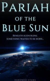 Produktbild: The Pariah of the Blue Sun: Beneath Alien Ruins, Something Waited to Be Born