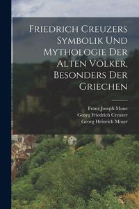 Produktbild: Friedrich Creuzers Symbolik und Mythologie der alten V&ouml;lker, Besonders der Griechen