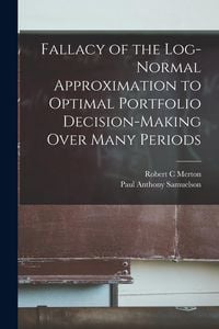 Produktbild: Fallacy of the Log-normal Approximation to Optimal Portfolio Decision-making Over Many Periods