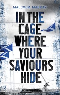 Produktbild: Mackay, M: In the Cage Where Your Saviours Hide